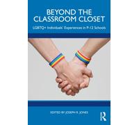 Beyond the Classroom Closet : LGBTQ+ Individuals’ Experiences in P-12 Schools