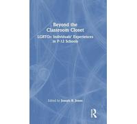 Beyond the Classroom Closet: LGBTQ+ Individuals’ Experiences in P-12 Schools