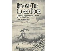 Beyond the Closed Door: Chinese Culture and the Creation of T'ai Chi Ch'uan