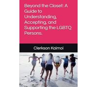 Beyond the Closet: A Guide to Understanding, Accepting, and Supporting the LGBTQ Persons.