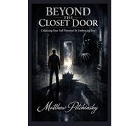 Beyond the Closet Door: Unlocking Your Full Potential by Embracing Fear