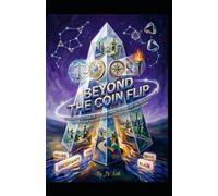 BEYOND THE COIN FLIP The Architecture of Choice: How to Master Uncertainty, Align Your Values, and Rig the Odds in Your Favor (Hard Life Problems Worth Solving)