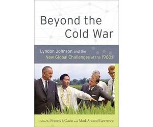 Beyond the Cold War: Lyndon Johnson and the New Global Challenges of the 1960s b