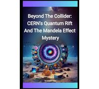 Beyond The Collider: CERN's Quantum Rift And The Mandela Effect Mystery