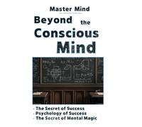 Beyond the Conscious Mind: Selected Works of William Walker Atkinson