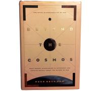 Beyond the Cosmos: The Extra-Dimensionality of God : What Recent Discoveries in Astronomy and Physics Reveal about the Nature of God