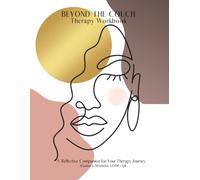 BEYOND THE COUCH: Therapy Workbook: A Reflective Companion for Your Therapy Journey