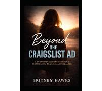 Beyond the Craigslist Ad: A survivor's journey through trafficking, trauma, and healing