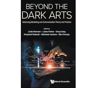 Beyond The Dark Arts: Advancing Marketing And Communication Theory And Practice