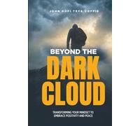 Beyond the Dark Cloud: Transforming Your Mindset to Embrace Positivity and Peace