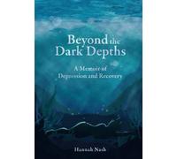 Beyond the Dark Depths: A Memoir of Depression and Recovery