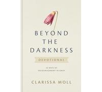 Beyond The Darkness Devotional: 40 Days of Encouragement in Grief