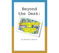 Beyond the Desk:: A Weekly Playbook of a Hotel Sales Director