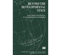 Beyond the Developmental State: East Asia’s Political Economies Reconsidered (International Political Economy Series)