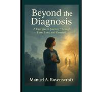 Beyond the Diagnosis: A Caregiver’s Journey Through Love, Loss, and Renewal