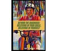 Beyond the Diagnosis: Believing in Your Child, Believing in Yourself