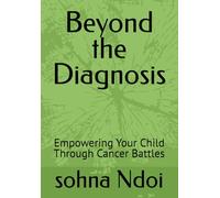 Beyond the Diagnosis: Empowering Your Child Through Cancer Battles