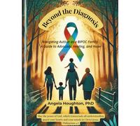 Beyond the Diagnosis: Navigating Autism as a BIPOC Family A Guide to Advocacy, Healing, and Hope