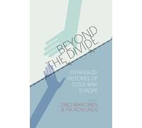 Beyond the Divide: Entangled Histories of Cold War Europe