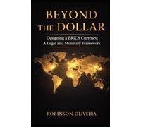 Beyond The Dollar: Designing a BRICS Currency: A Legal and Monetary Framework