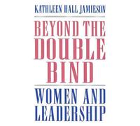 Beyond the Double Bind: Women and Leadership by Kathleen Hall Jamieson (English)