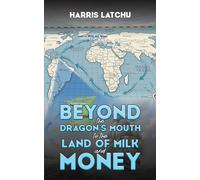 Beyond the Dragon’s Mouth to the Land of Milk and Money