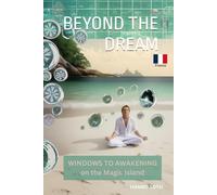 BEYOND THE DREAM - WINDOWS TO AWAKENING ON THE MAGIC ISLAND (FRENCH - Color)