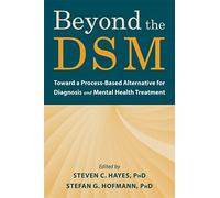 Beyond the Dsm: Toward a Process-Based Alternative for Diagnosis and Mental Health Treatment