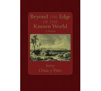 Beyond the Edge of the Known World : A Novel