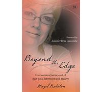 Beyond the Edge: One Woman's Journey Out of Post-natal Depression and Anxiety