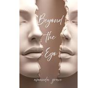 BEYOND THE EGO: A Guide to Dissolving the "Self " That Holds You Back