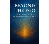 Beyond the Ego Gurmat Psycho-Spiritual Psychology in Therapeutic Practice: The Path of Consciousness: A Manual for Gurmat Psycho-Spiritual Therapists (Gurmat Psychology)