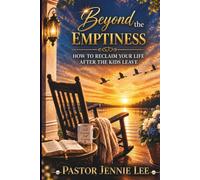 BEYOND THE EMPTINESS: How to reclaim your life after the kids leave
