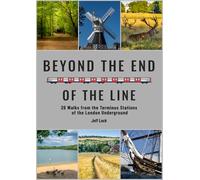 Beyond the End of the Line: 26 Walks from the Terminus Stations of the London Underground
