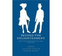 Beyond the Enlightenment: Scottish Intellectual Life, 1790-1914