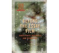 Beyond the Essay Film: Subjectivity, Textuality and Technology (Film Culture in Transition)