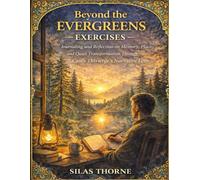 Beyond the Evergreens Exercises: Journaling and Reflection on Memory, Place, and Quiet Transformation Through Casey Thivierge’s Narrative Lens