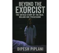 Beyond The Exorcist: The Untold Story of the Real Roland Doe Possession (Horror Stories That Grip You with Fear, Dread, and Twists)