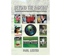 Beyond the Fairway: Timeless Images from the Lens of Legendary Golf Photographer Paul Lester: Timeless Images From Golf Photographer Paul Lester