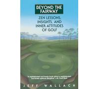 Beyond the Fairway: Zen Lessons, Insights, and Inner Attitudes of Golf