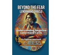 Beyond The Fear Lenormand Oracle: Understanding Negative Lenormand Cards