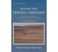 Beyond the Fertile Crescent: Late Palaeolithic and Neolithic Communities of the Jordanian Steppe. The Azraq Basin Project Volume 1: Project Background and the Late Palaeolithic (Geological Context and Technology)