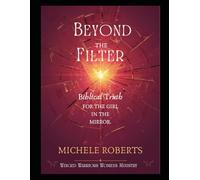 Beyond the filter: Biblical truth for the girl in the mirror