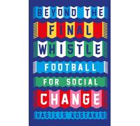 Beyond the Final Whistle : Football for a Better World