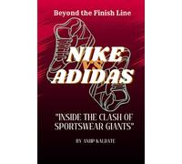 BEYOND THE FINISH LINE: NIKE VS ADIDAS: INSIDE THE CLASH OF SPORTWEAR GIANTS ("The Business Rivals: The Epic Saga")