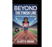 BEYOND THE FINISH LINE: THE FLO-JO LEGACY - THE LIFE OF FLORENCE GRIFFITH JOYNER: (Inspirational Book for Kids)