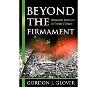 Beyond the Firmament: Understanding Science and the Theology of Creation
