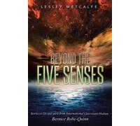 Beyond the Five Senses( Stories on Life and Spirit from International Clairvoyant-Medium Bernice Robe-Quinn)[BEYOND THE 5 SENSES][Paperback]