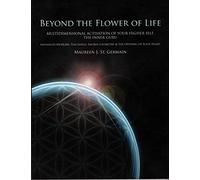 Beyond the Flower of Life: Multidimensional Activation of your Higher Self the Inner Guru (Advanced MerKaBa Teachings Sacred Geometry & the Opening of your Heart) Edition: First
