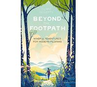 Beyond the Footpath: Mindful Adventures for Modern Pilgrims